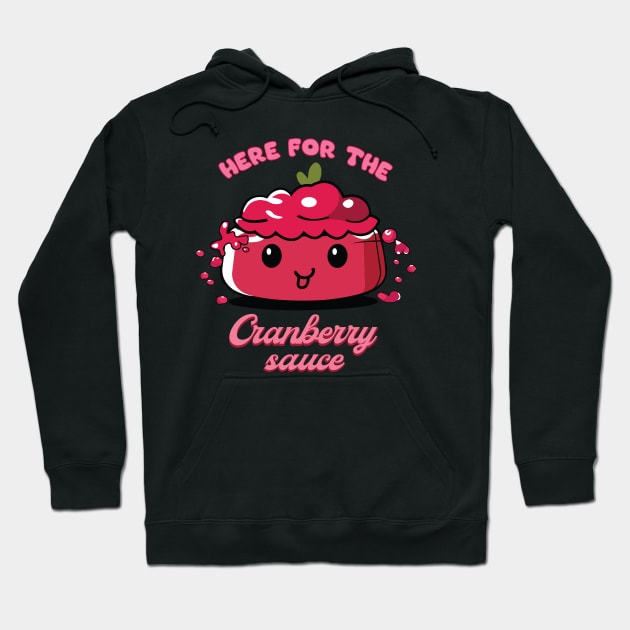 Here For The Cranberry Sauce | Cranberry Sauce | Thanksgiving Shirt Hoodie by KnockingLouder